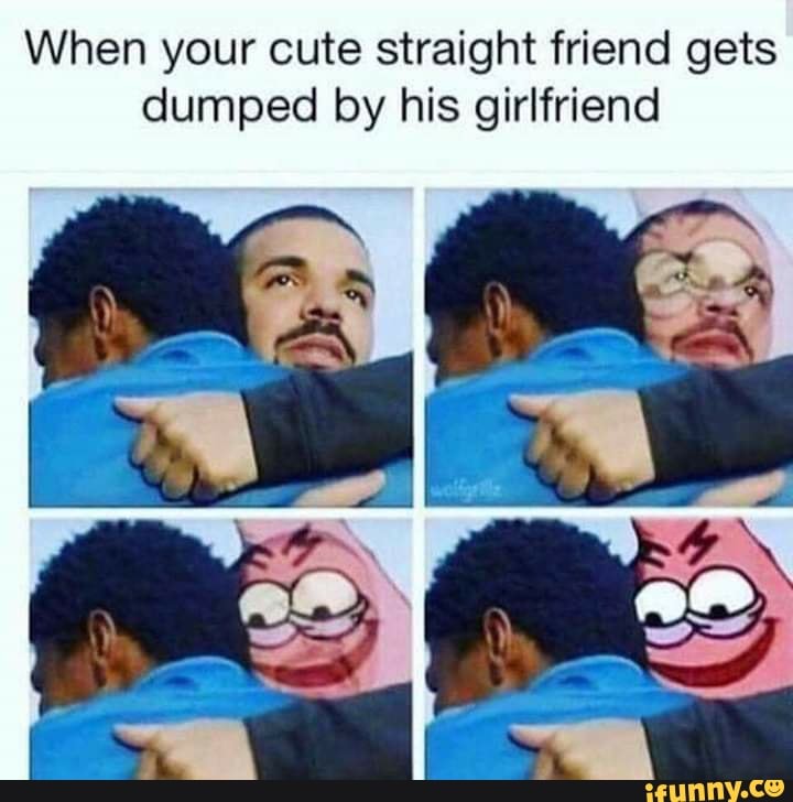 When your cute straight friend gets dumped by his girlfriend - iFunny