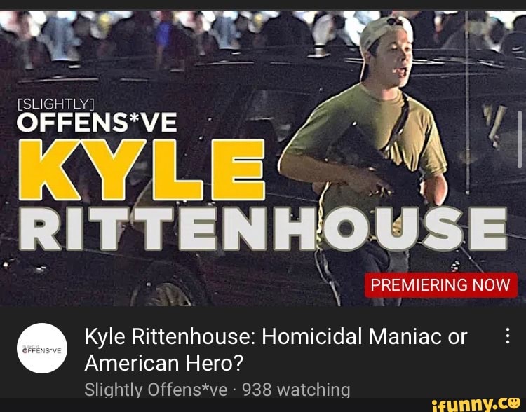 Yhe : = [SLIGHTLY] KYLE) RITTENHOUSE \ PREMIERING NOW Kyle Rittenhouse ...