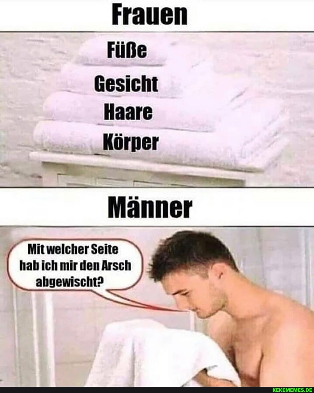 Gesicht
Haare
_Körper
Mannen
Mit welcher Seite hab ich mir den Arsch abgewischt?