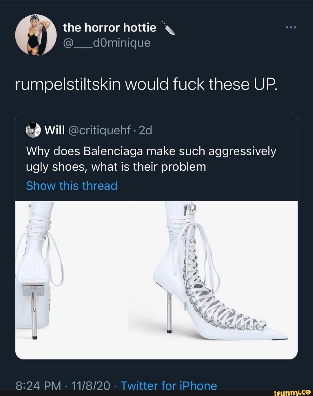The horror hottie @___dOminique rumpelstiltskin would fuck these UP. Will @critiquehf Why does Balenciaga make such aggressively ugly shoes, what is their Show this thread ag AAIRIAR an... - )