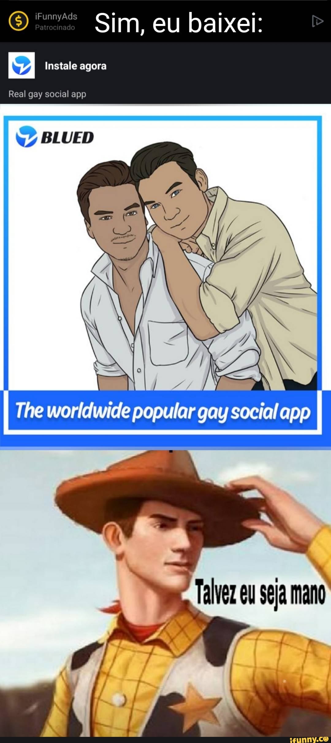 O Sim, eu baixei:
Instale agora
Real gay social app
BLUED
The worldwide popular gay social app
Talveeu seja mano
