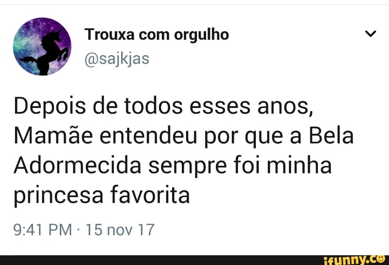 Depois de todos esses anos,
Mamãe entendeu por que a Bela
Adormecida sempre foi minha
princesa favorita