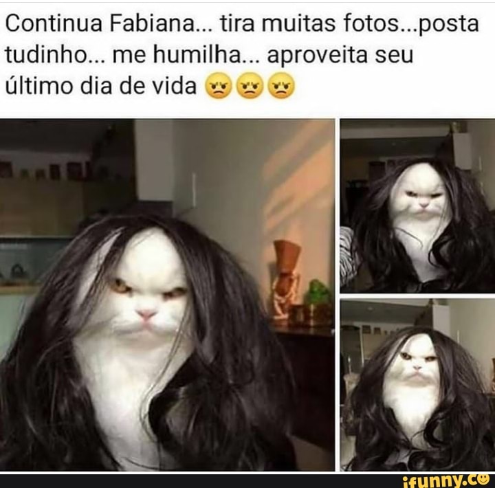 Continua Fabiana... tira muitas fotos...posta
tudinho... me humilha... aproveita seu
Ultimo dia de vida ey xs xs