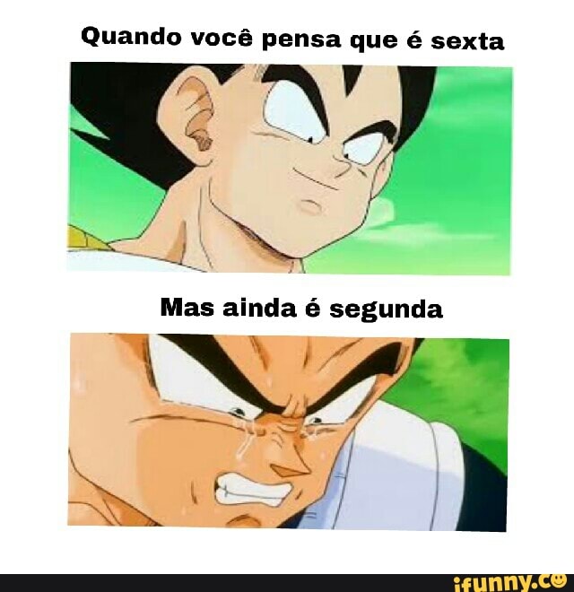 Quando você pensa que é sexta
Mas ainda é segunda