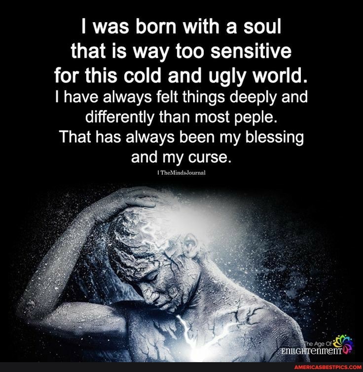 I was born with a soul that is way too sensitive for this cold and ugly world.
I have always felt things deeply and differently than most peple.
That has always been my blessing and my curse.
TheMindsJournal