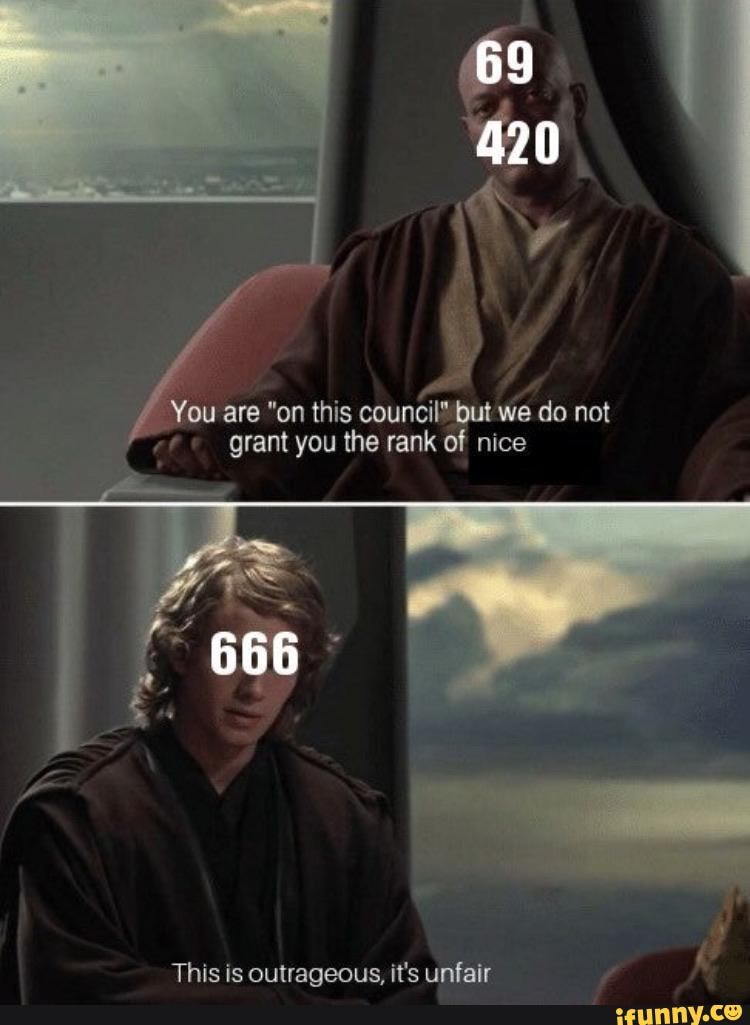 y
'ou are "on this council" but we do not
grant you the rank of nice
This is outrageous, it's unfair