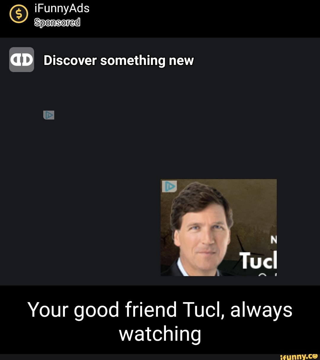 iFunnyAds
Sponsored
GD Discover something new
Tucl
Your good friend Tucl, always watching