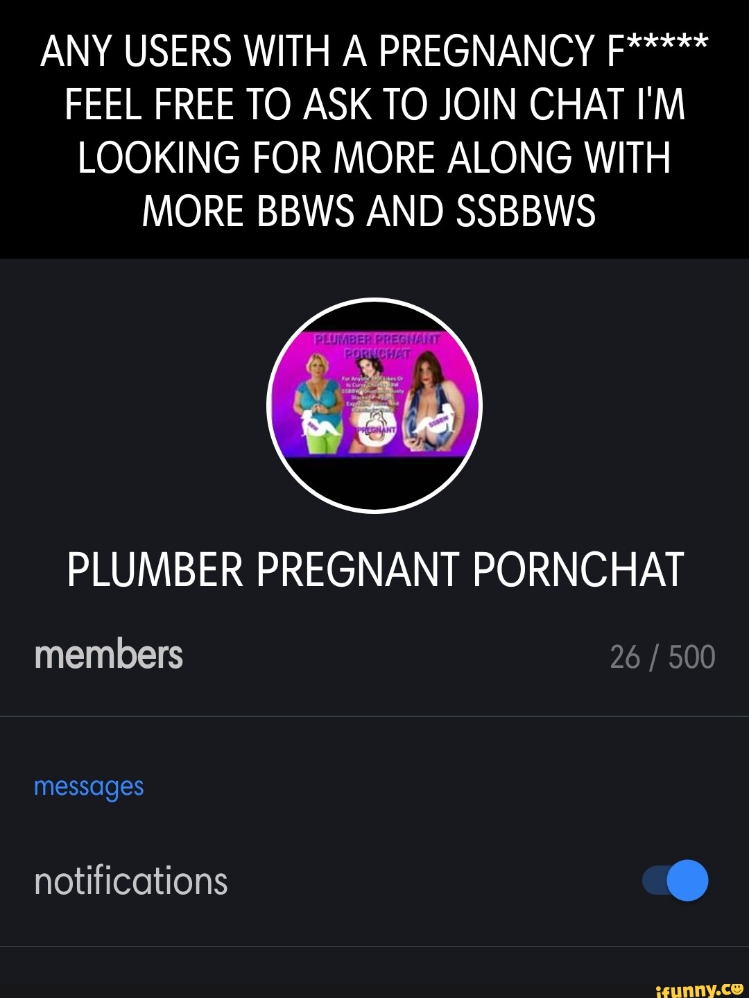 ANY USERS WITH A PREGNANCY F***** FEEL FREE TO ASK TO JOIN CHAT I'M LOOKING  FOR MORE ALONG WITH MORE BBWS AND SSBBWS PLUMBER PREGNANT PORNCHAT members  messages notifications - iFunny Brazil