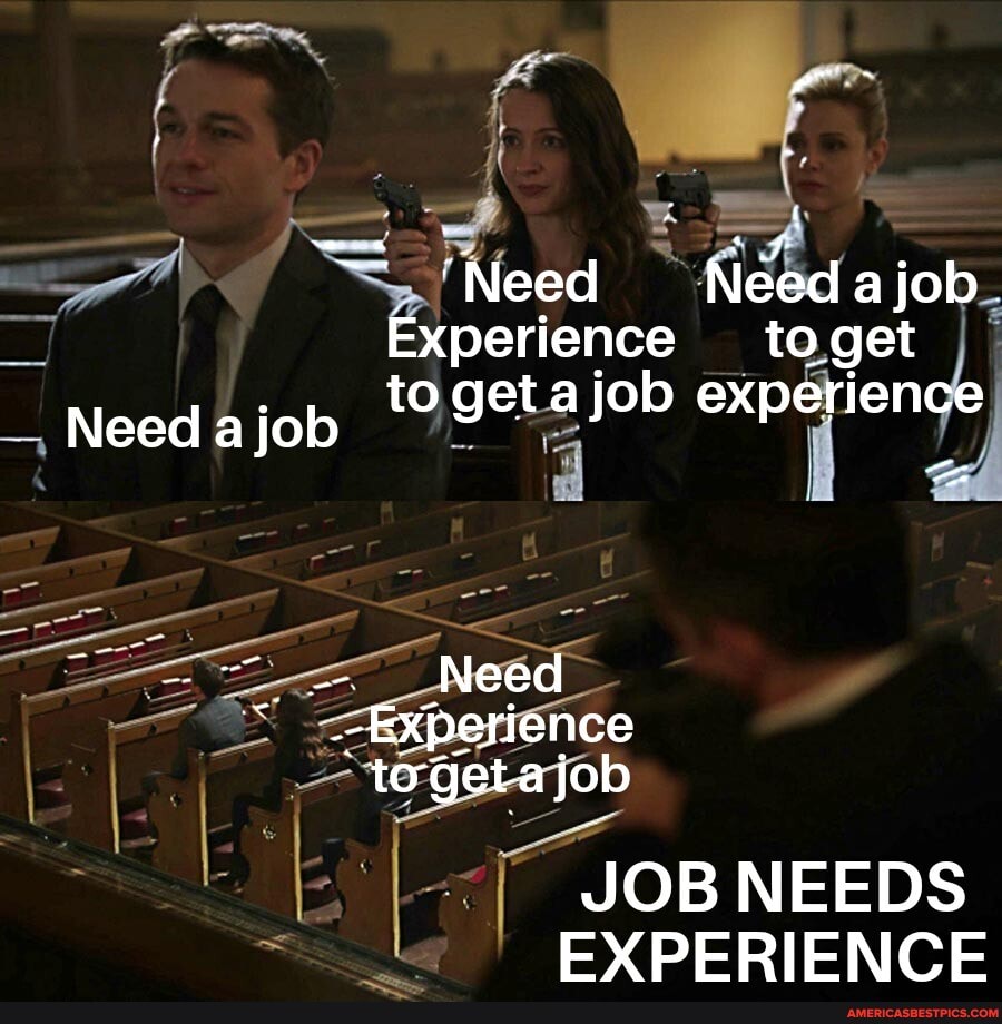 Need a job
' EXPERIENCE