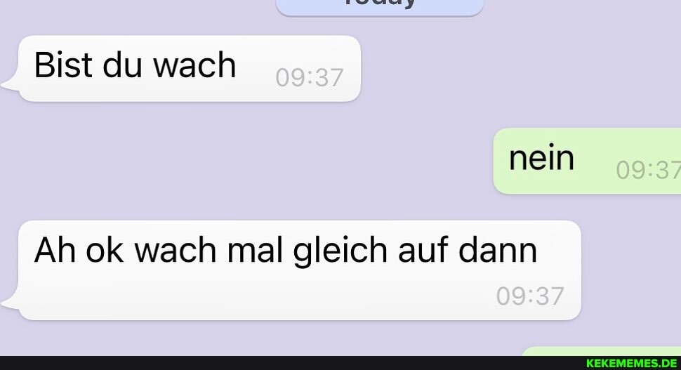 Bist du wach nein
Ah ok wach mal gleich auf dann