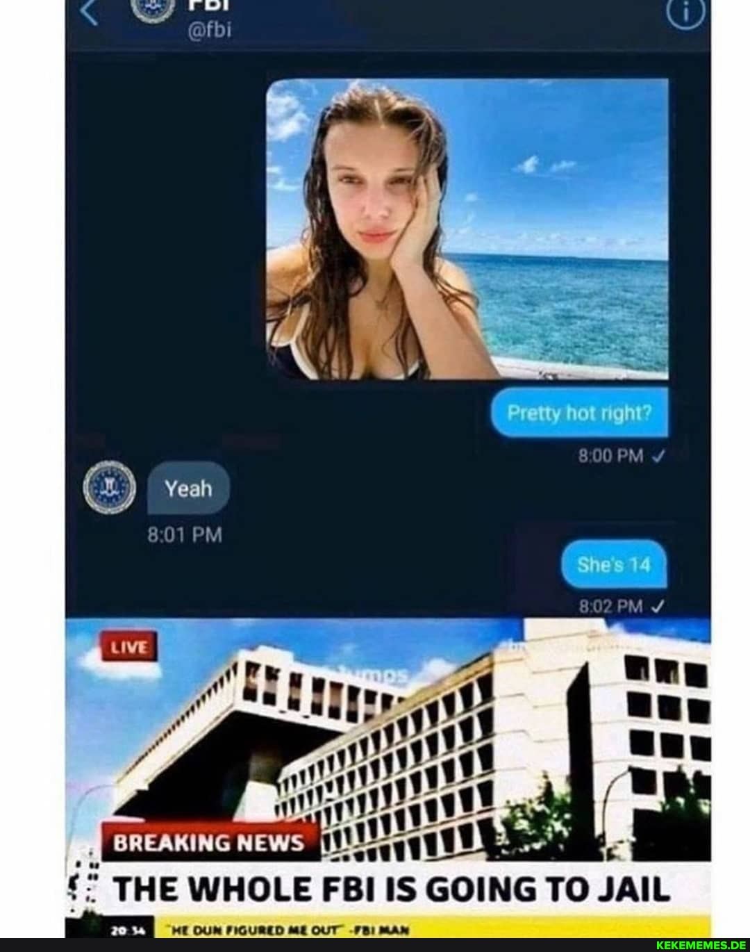 Yeah
PM
THE WHOLE FBI IS GOING TO JAIL