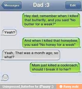 when I killed that honeybee,
I
ES
I*No honey for a week"
'Yeah Thal was a month'ago:s0))