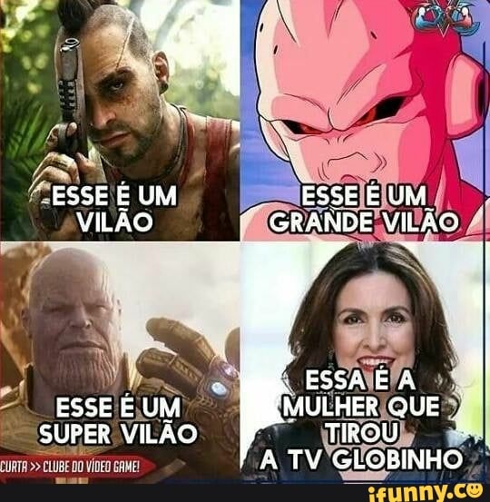 " ESSE É UM VILÃO
ESSE É UM SUPER VILÃO
GAME!
ESSEÉ UM GRANDE VILÃO
ESSA E À MULHER QUE
TIROU
A TV GLOBINHO