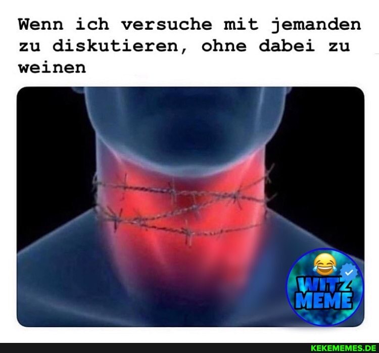 Wenn ich versuche mit jemanden zu diskutieren, ohne dabei zu weinen