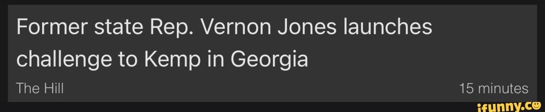 Former state Rep. Vernon Jones launches
challenge to Kemp in Georgia
The Hill 15 minutes