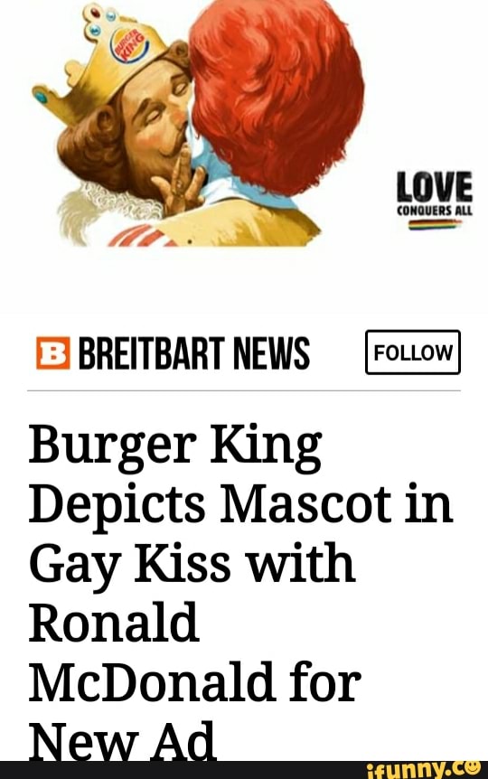 Breitbart News Burger King Depicts Mascot In Gay Kiss With Ronald Mcdonald For New Ad Ifunny 