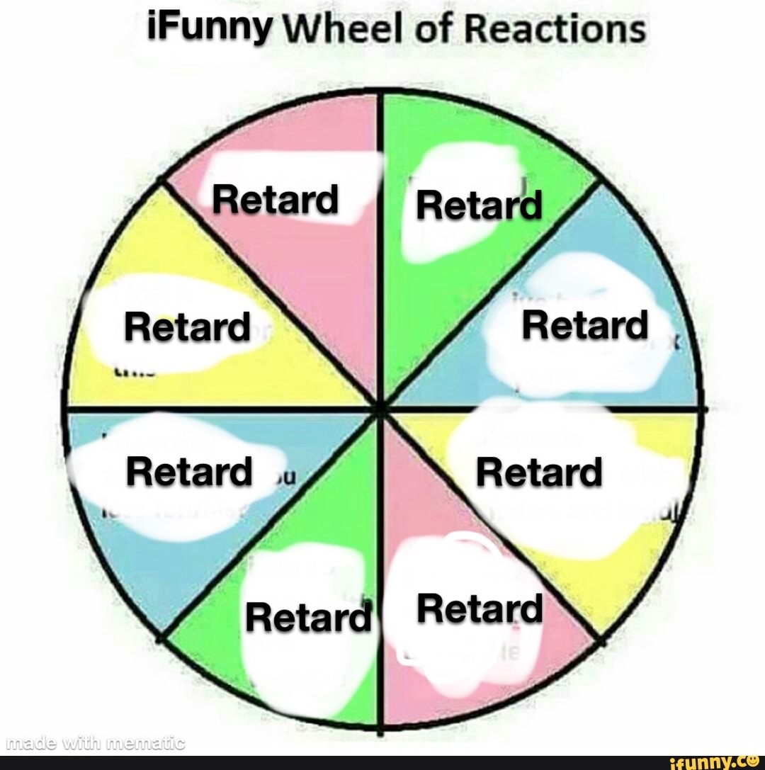 (Funny Wheel of Reactions Retard II Retard 'Rotard Retard RetanG Retard ...