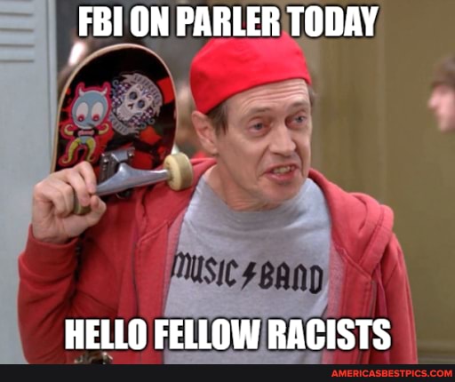 FBI ON PARLER TODAY
aa
HELIO RACISTS