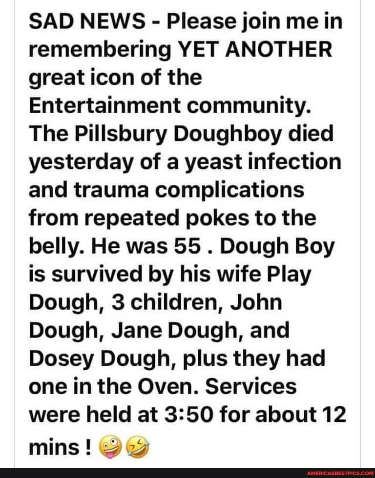 pillsbury doughboy died yesterday of a yeast infection