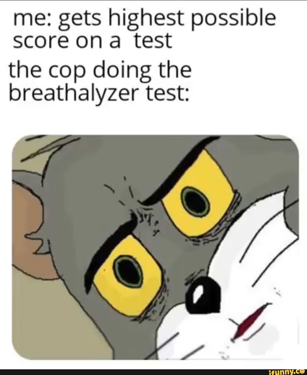 Me gets highest possible score on a test the cop doing the