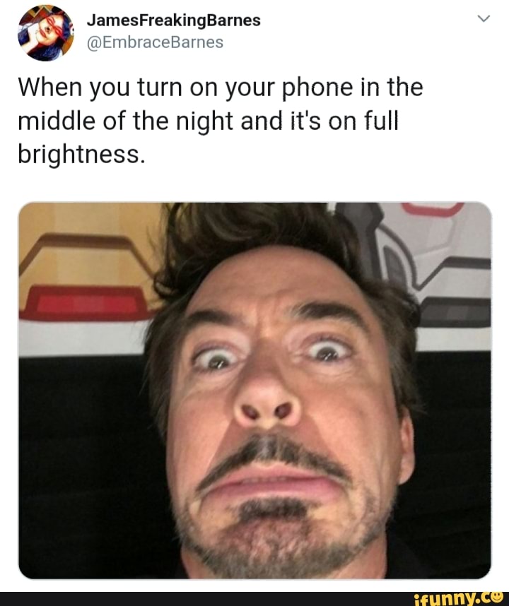 When you turn on your phone in the middle of the night and it's on full