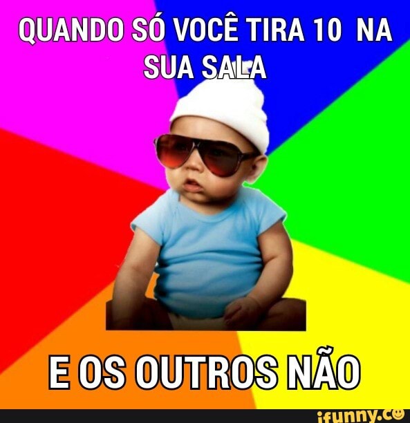 QUANDO SÓ VOCÊ TIRA 10 NA