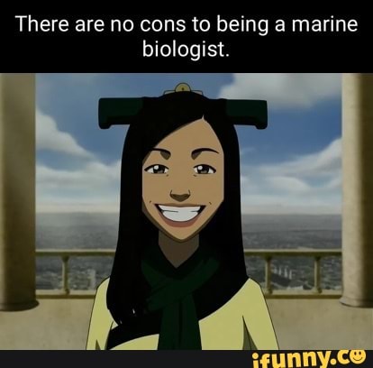 There are no cons to being a marine biologist. - iFunny