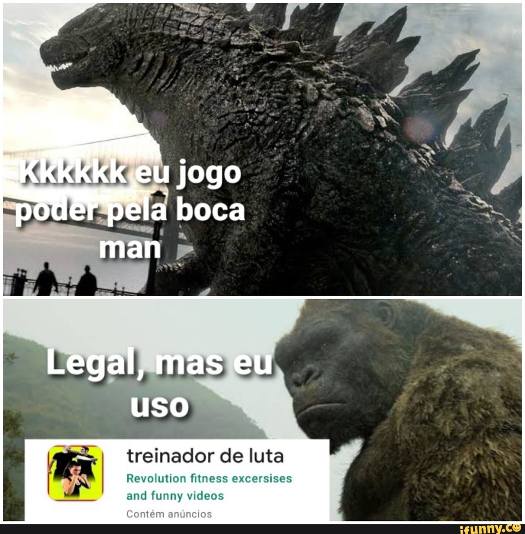 jogo".
boca,
Legal, mas eu uso
treinador de luta
Revolution fitness excersises
and funny videos
Comém enúncios