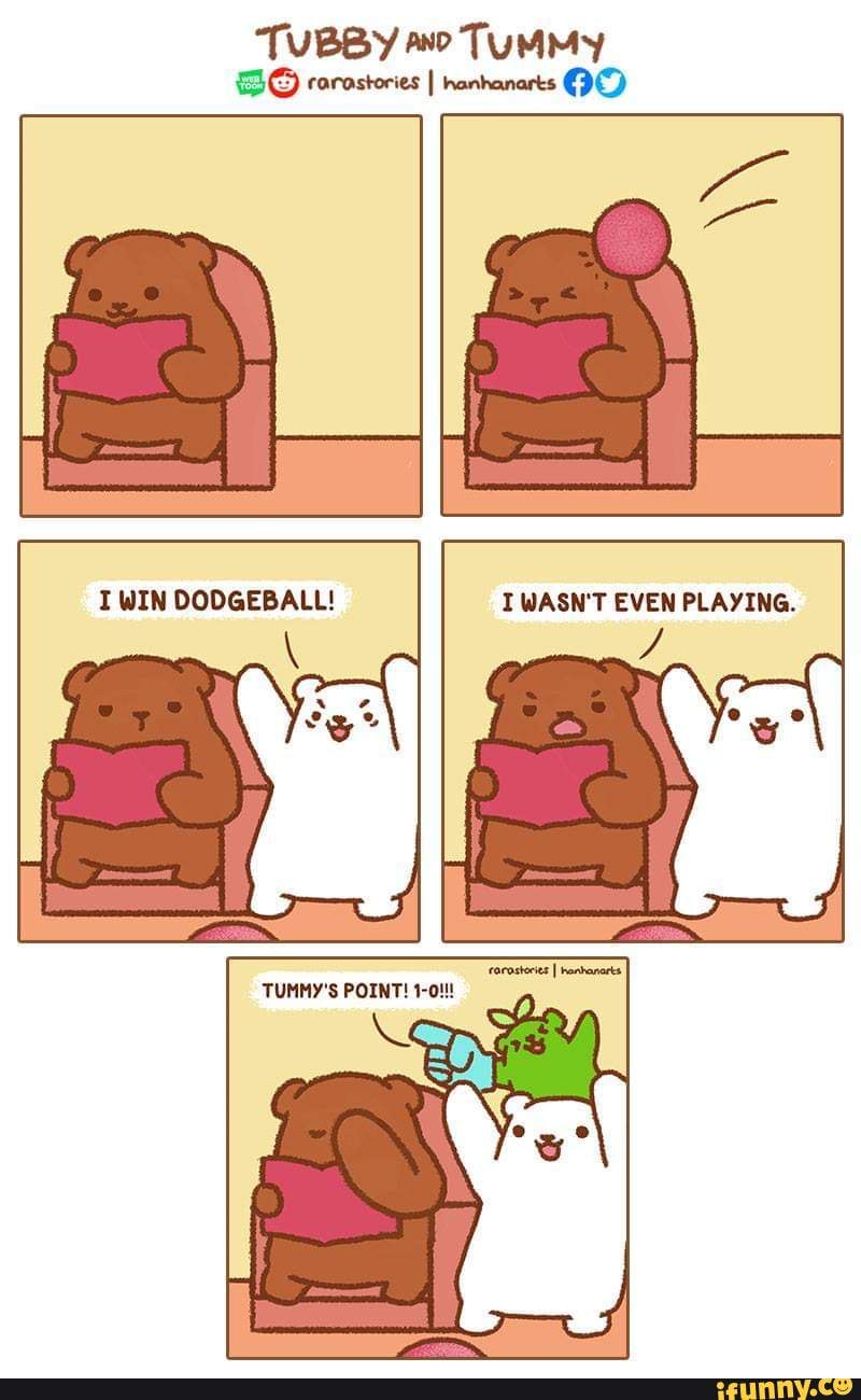 TUBBY TUMMY
corastories I hanhanarts
IWIN DODGEBALL! WASN'T EVEN PLAYING.
TUMMY'S POINT!