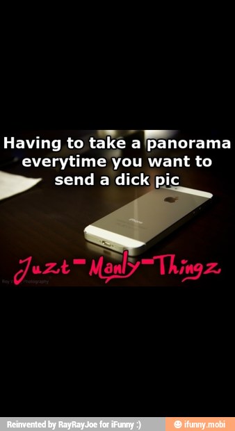A
a
Having to take a panorama
everytime you want to
A send a dick pic