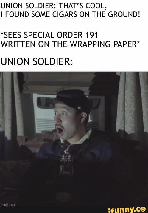 UNION SOLDIER: THAT'S COOL, I FOUND SOME CIGARS ON THE GROUND! *SEES ...