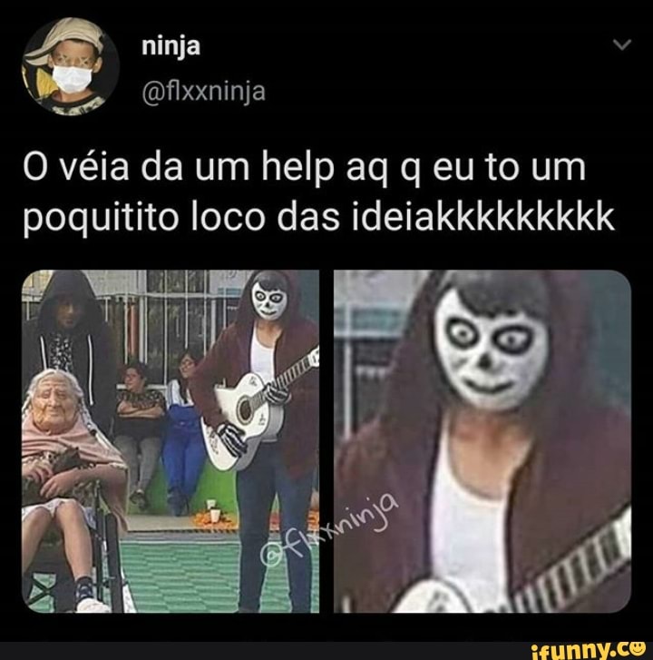 ninja
O via da um help ag g eu to um poguitito loco das ideiakkkkkkkkk
ire
if
