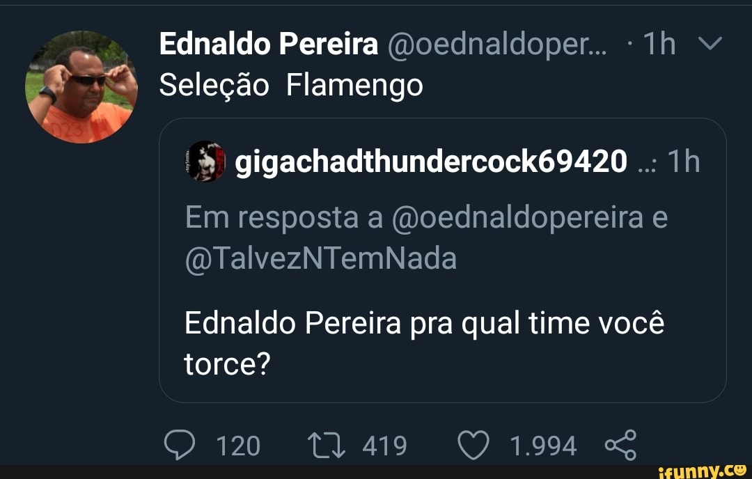 Ednaldo Pereira @oednaldoper... " Selecdo Flamengo Es od
Em resposta a @oednaldopereira e
Ednaldo Pereira pra qual time vocé
torce?