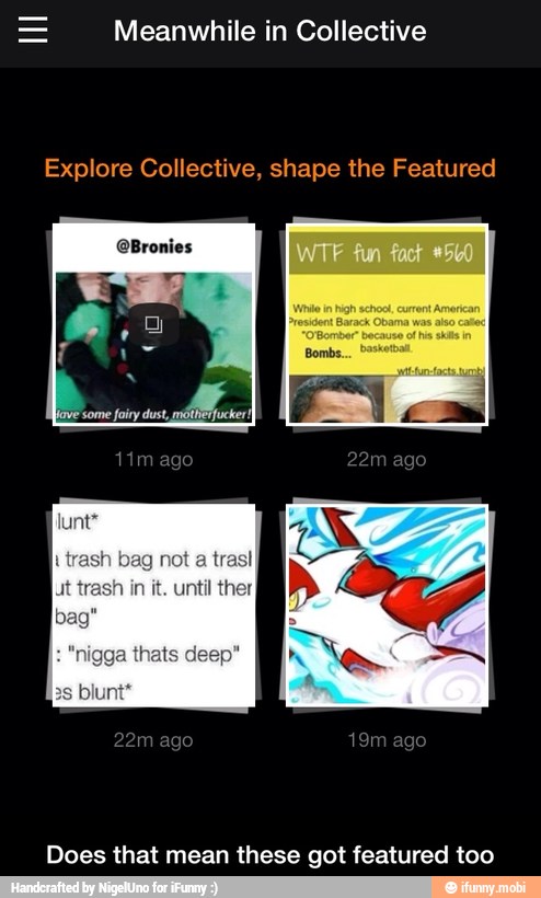 = Meanwhile in Collective
Explore Collective, shape the Featured
@Bronies
Does that mean these got featured too - Does that mean these got featured too