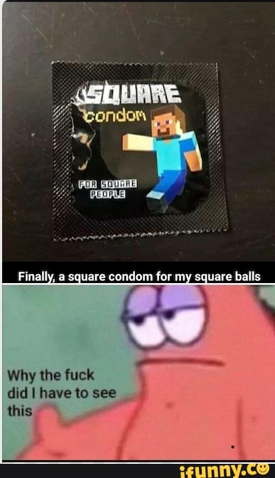 Finally, a square condom for my square balls