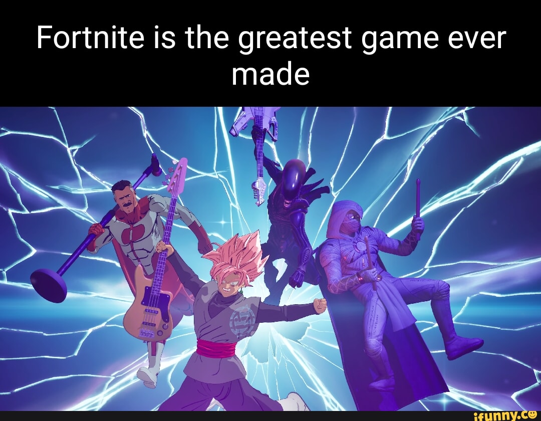 fortnite-is-the-greatest-game-ever-made-ifunny