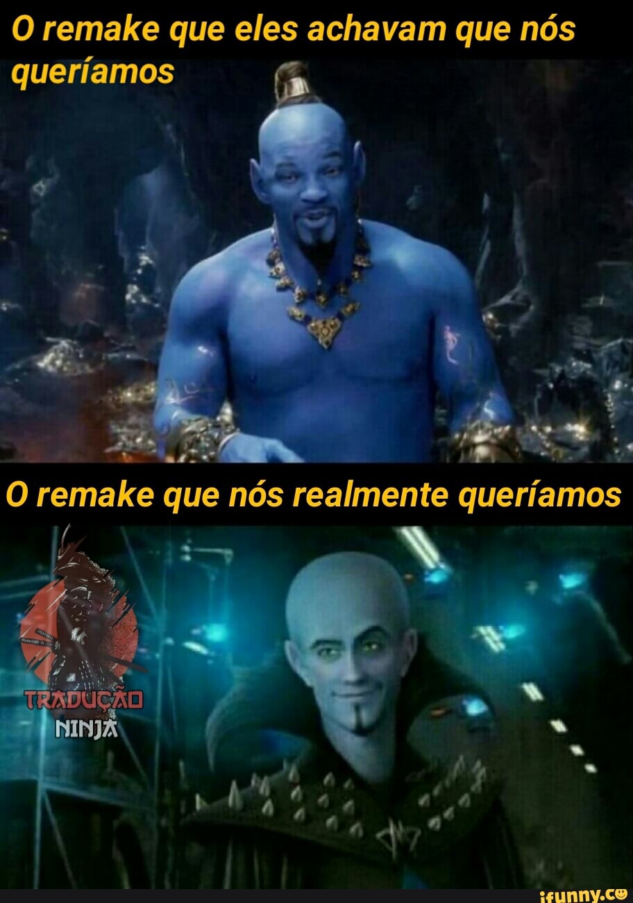 O remake que eles achavam que nós queríamos
O remake que nós realmente queríamos
TERDUÇÃãO