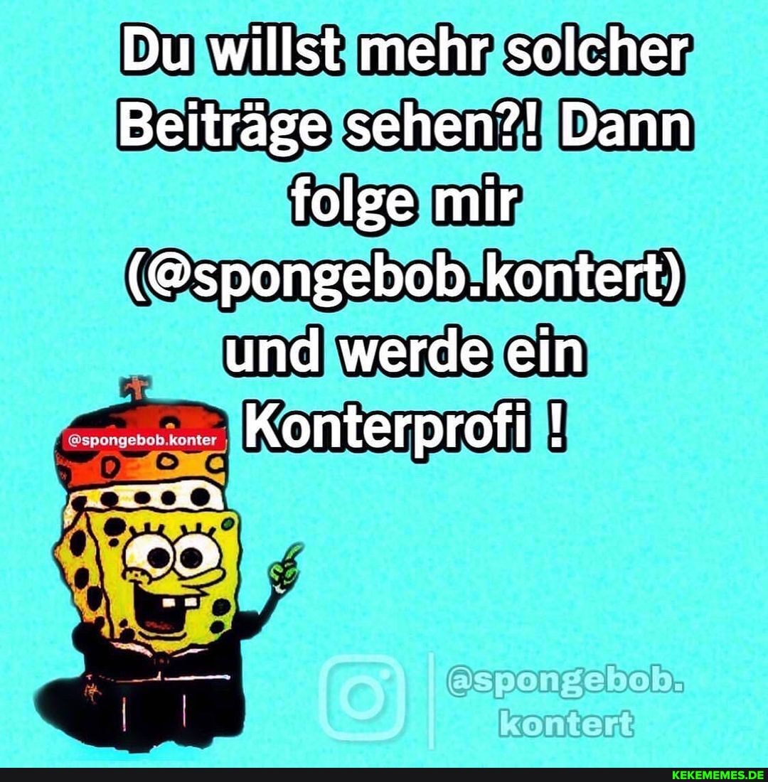 Du willst mehr solcher
Beiträge sehen?! Dann folge mir
(@spongebob.kontert) und werde ein
kontert