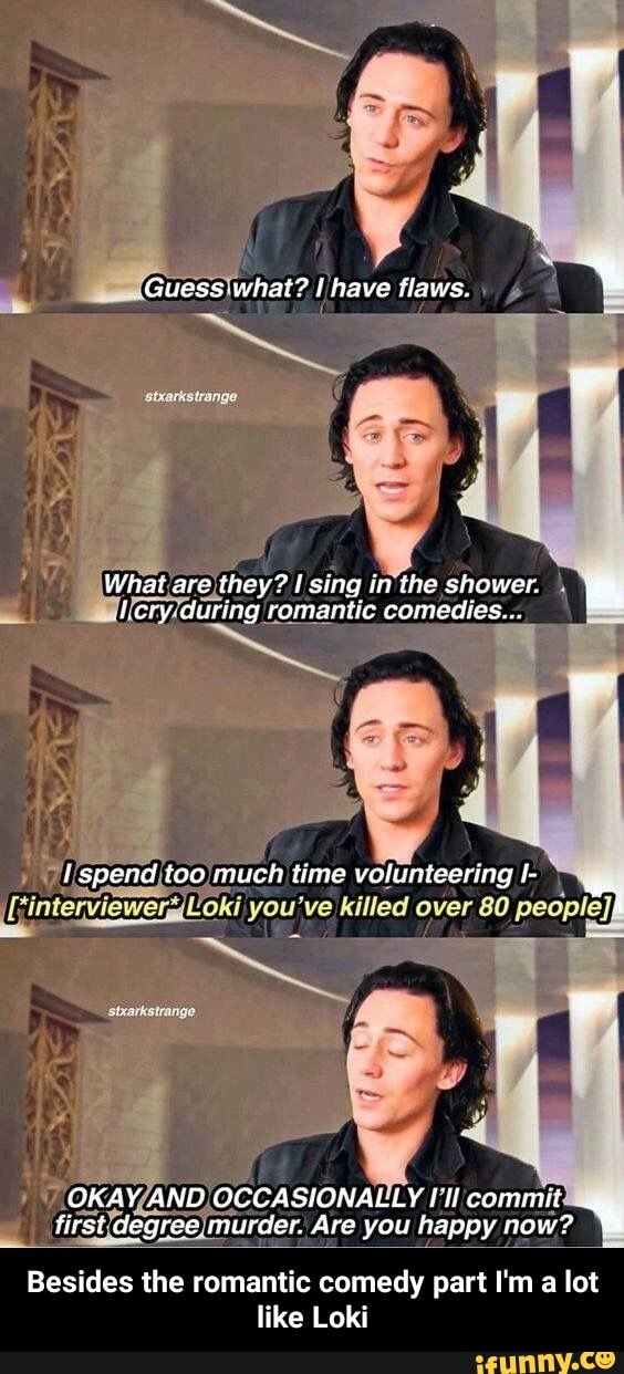 Guess. .what? have flaws. What are they? sing in the shower. icry. during romantic comedies