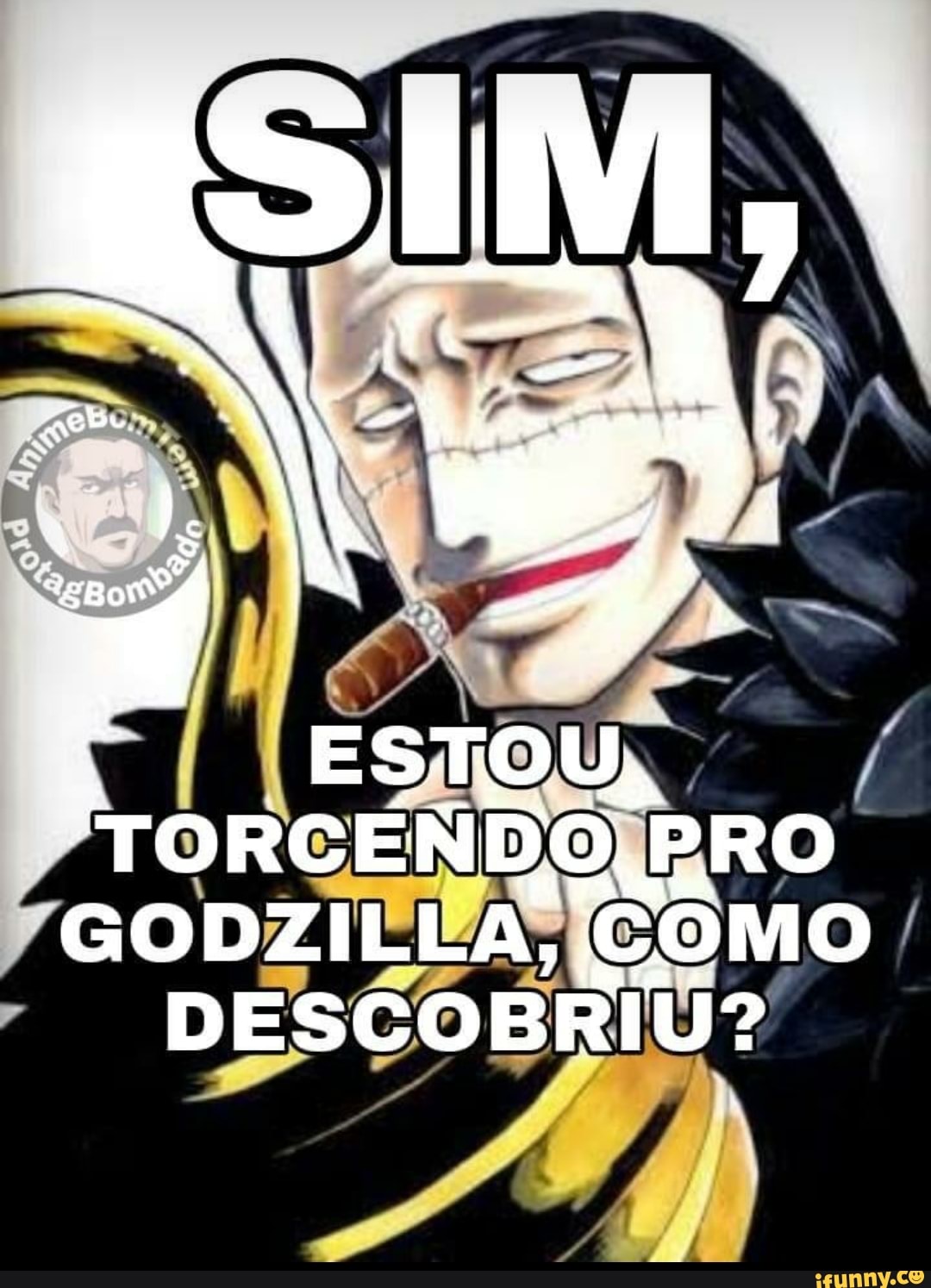 ESTOU,
"TORCENDO,PRO GODZILLA, COMO DESCOBRIU?