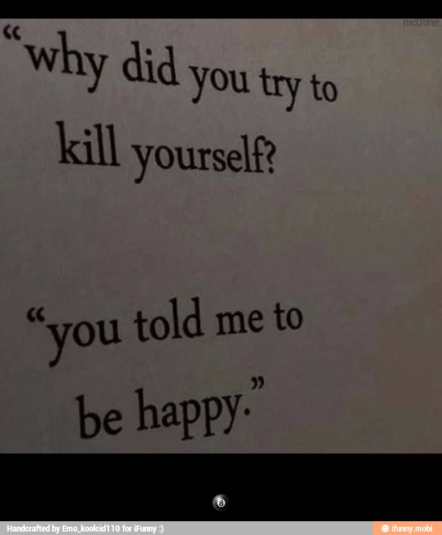 "why did
you try to
kill yourself?
"you told me to - 🎱