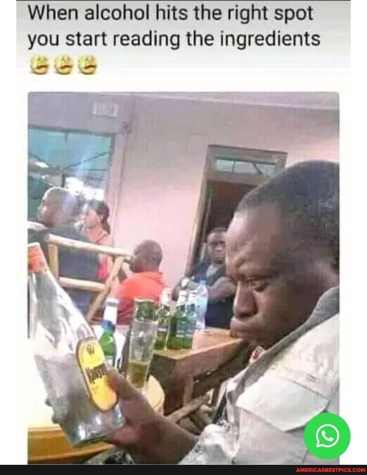 When alcohol hits the right spot you start reading the ingredients