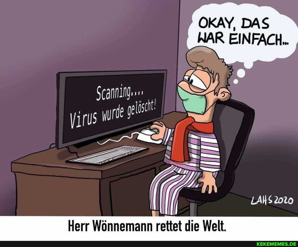 OKAY, DAS
AR EINFACH.
wurde
Herr Wönnemann rettet die Welt.