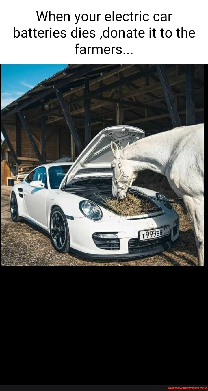When your electric car batteries dies ,donate it to the farmers... America’s best pics and videos