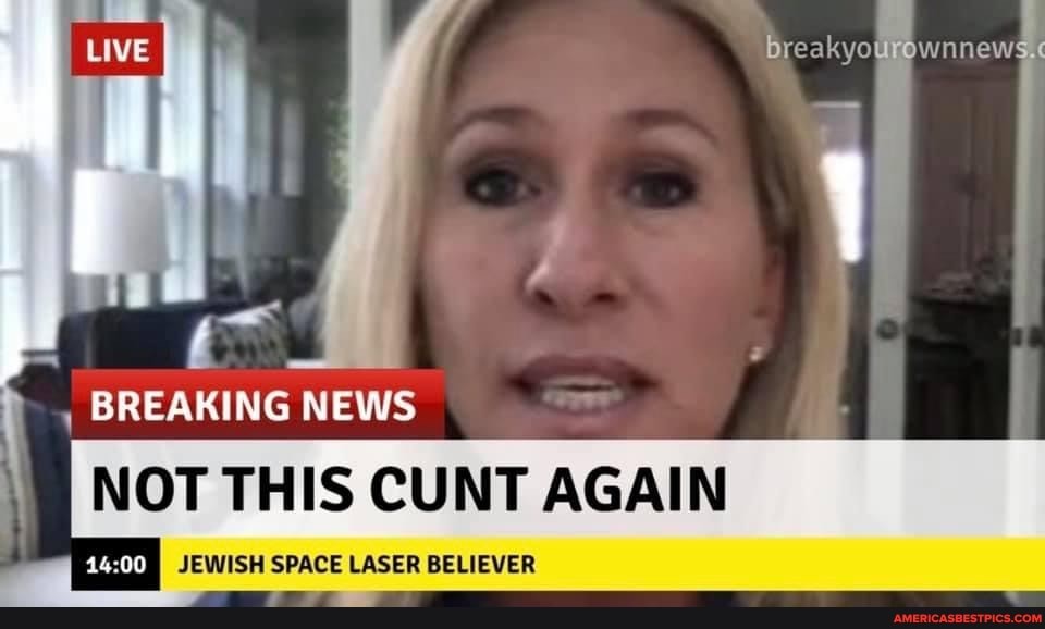 LIVE breakyou ownnews."
BREAKING NEWS
NOT THIS CUNT AGAIN
JEWISH SPACE LASER BELIEVER