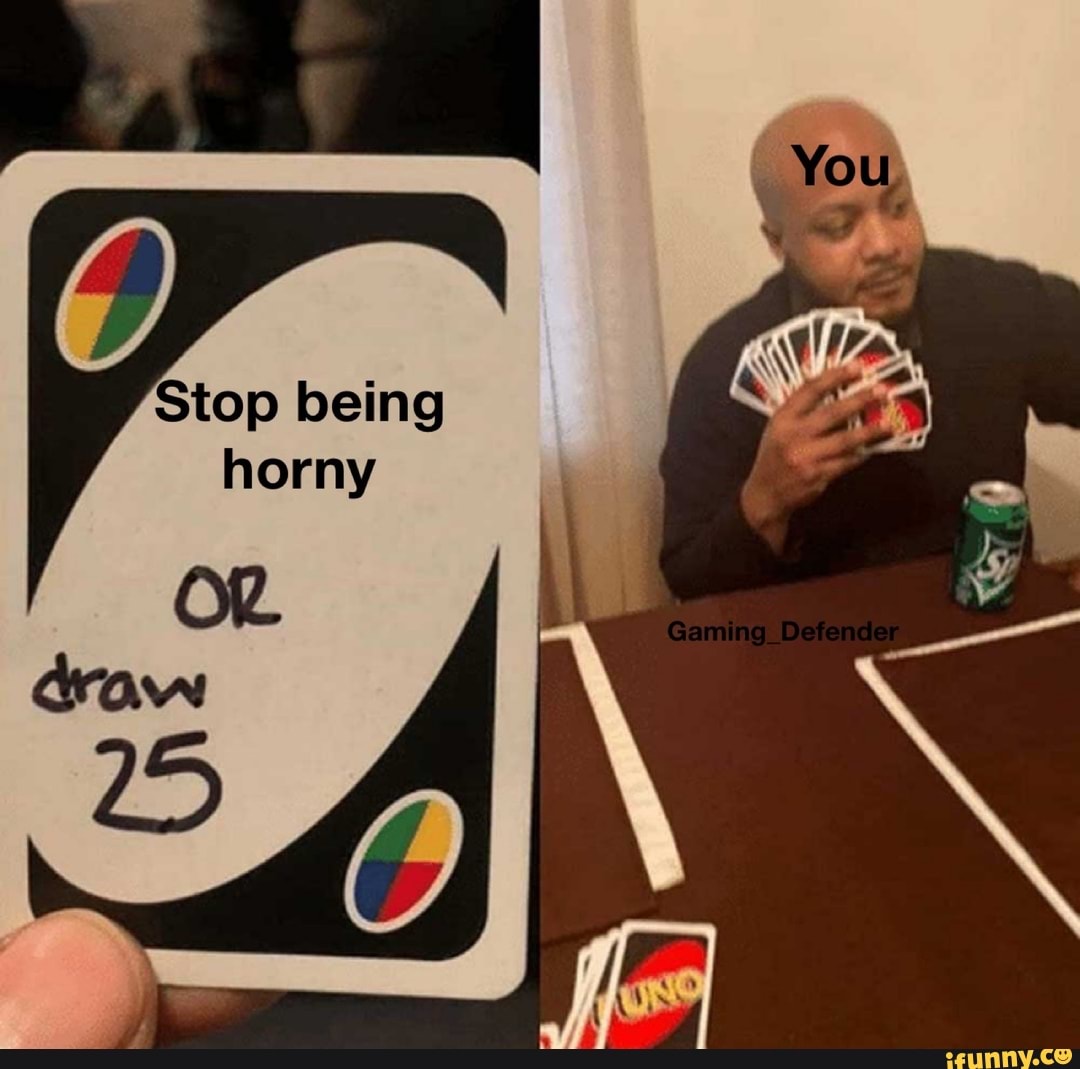 Stop being horny
You