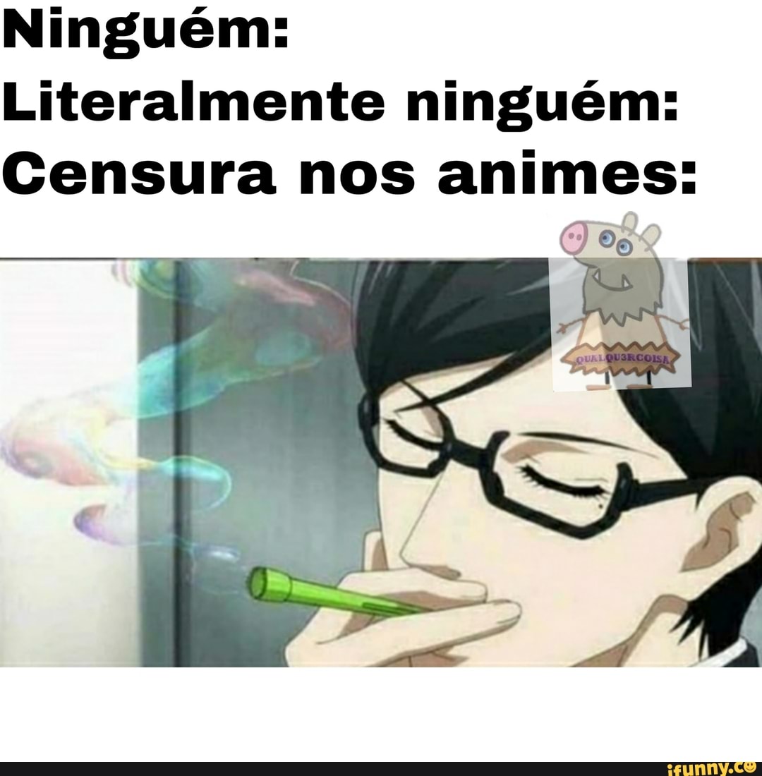 ALFA E
Literalmente ninguém:
Censura nos animes: