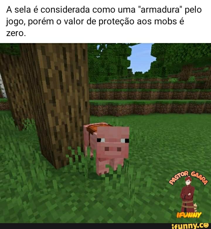 sela é considerada como uma "armadura" pelo jogo, porém o valor de proteção aos mobs é zero.