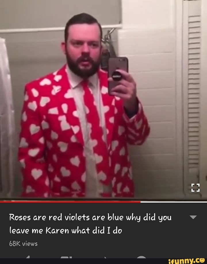Roses Are Red Viole Ts Are Blue Why Did You V Leave Me Karen What Did I Do Ifunny