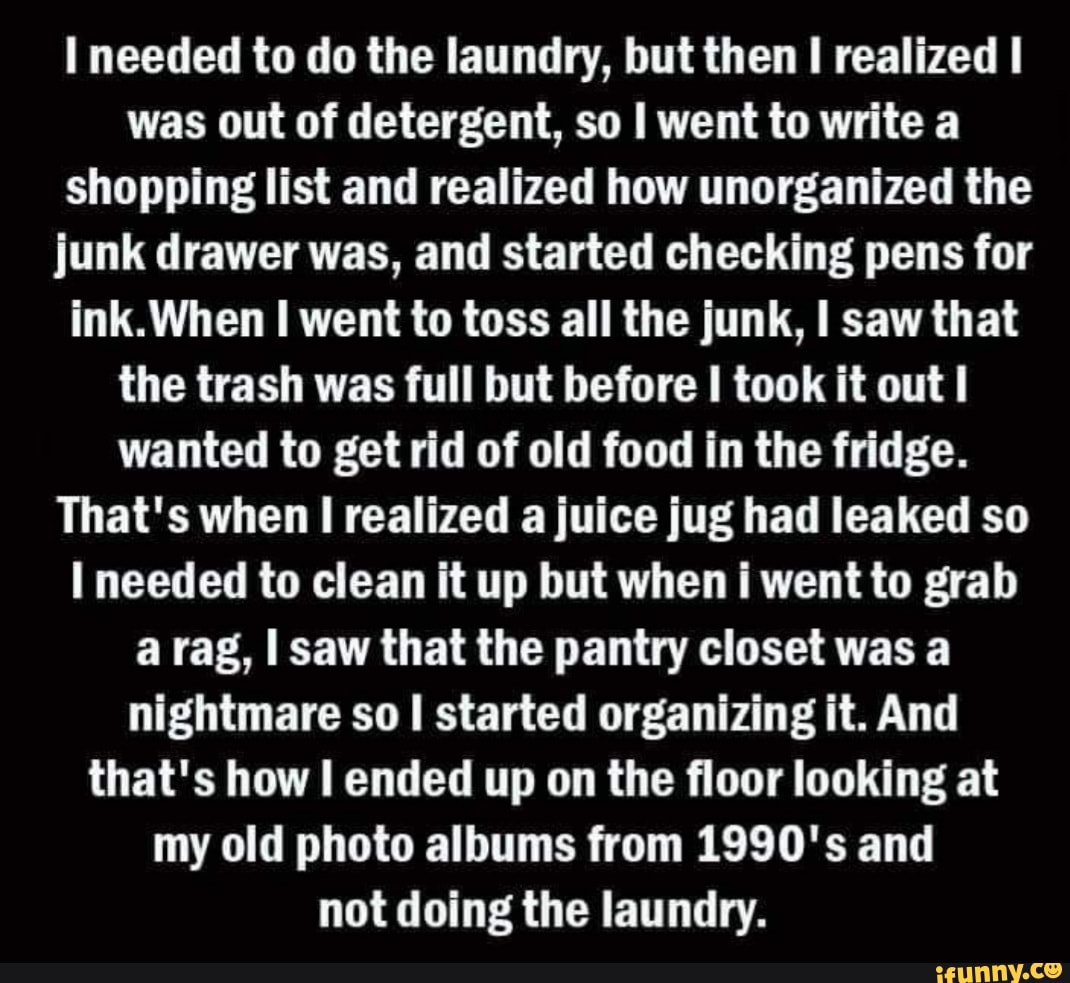 Needed To Do The Laundry But Then Realized I Was Out Of Detergent So needed-to-do-the-laundry-but-then-realized-i-was-out-of-detergent-so